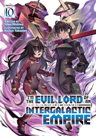 I'm the Evil Lord of an Intergalactic Empire! (Light Novel) Vol. 10 - YOMU MISHIMA - NADARE TAKAMINE