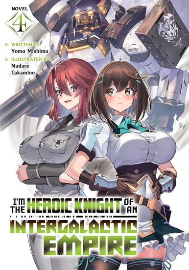 I'm the Heroic Knight of an Intergalactic Empire! (Light Novel) Vol. 4 - YOMU MISHIMA - NADARE TAKAMINE