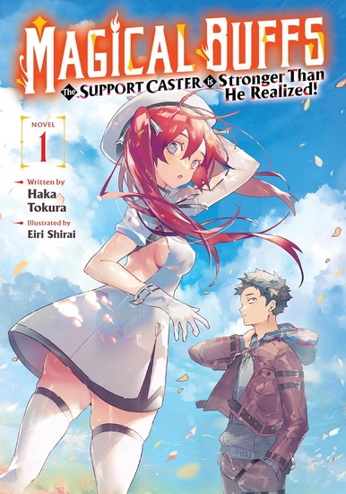 Magical Buffs: The Support Caster is Stronger Than He Realized! (Light Novel) Vol. 1 - HAKA TOKURA - EIRI SHIRAI