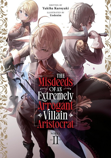 The Misdeeds of an Extremely Arrogant Villain Aristocrat (Light Novel) Vol. 2 - YUKIHA KUROYUKI - UODENIM