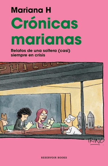 Crónicas marianas: Relatos de una soltera (casi) siempre en crisis / The Mariana Chronicles: Tales of a Single Woman in (Nearly) Perpetual Crisis - MARIANA H