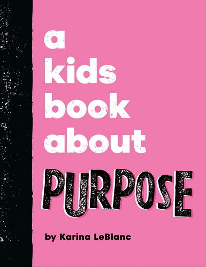 A Kids Book About Purpose - KARINA LEBLANC