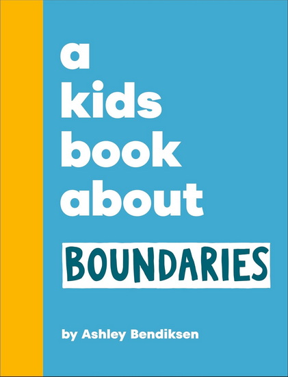 A Kids Book About Boundaries - ASHLEY BENDIKSEN