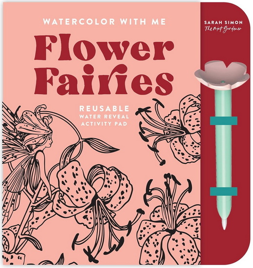 Watercolor with Me: Flower Fairies: A Mommy-and-Me Reusable Water Reveal Activity Pad for Kids - SARAH SIMON
