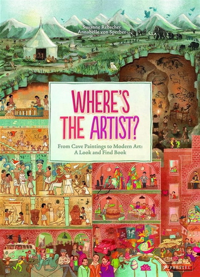 Where‘s the Artist?: From Cave Paintings to Modern Art: A Look and Find Book - SUSANNE REBSCHER - ANNABELLE VON SPERBER