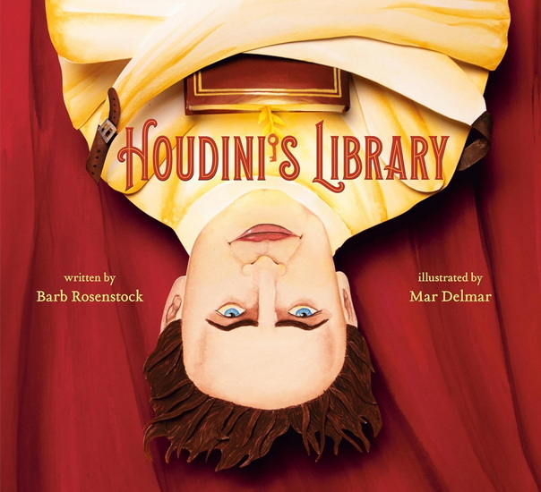 Houdini's Library: How Books Created the World's Greatest Magician - BARB ROSENSTOCK - MAR DELMAR