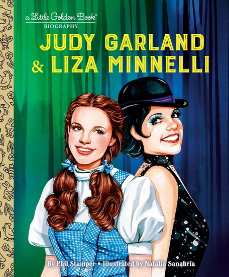 Judy Garland & Liza Minnelli: A Little Golden Book Biography - PHIL STAMPER - NATALIA SANABRIA