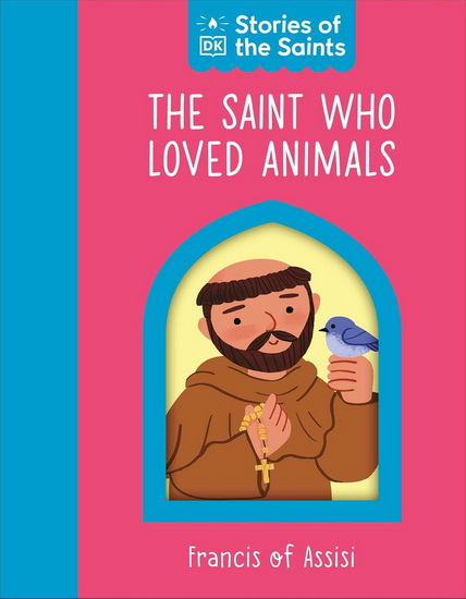 The Saint who Loved Animals - St. Francis of Assisi - DK