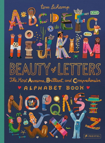 Beauty of Letters: The Most Awesome, Brilliant, and Comprehensive Alphabet Book - TOM SCHAMP