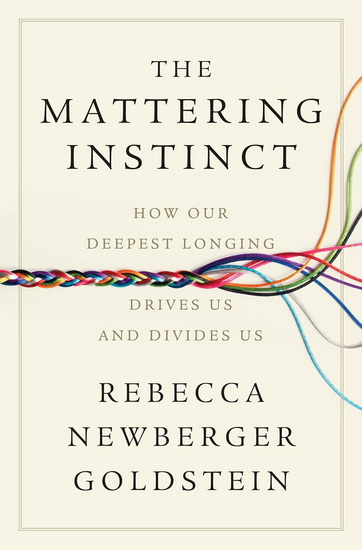 The Mattering Instinct: How Our Deepest Longing Drives Us and Divides Us - REBECCA NEWBERGER GOLDSTEIN