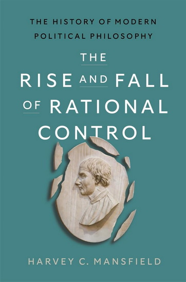 History of Modern Political Philosophy: The Rise and Fall of Rational Control - HARVEY CLAFLIN MANSFIELD