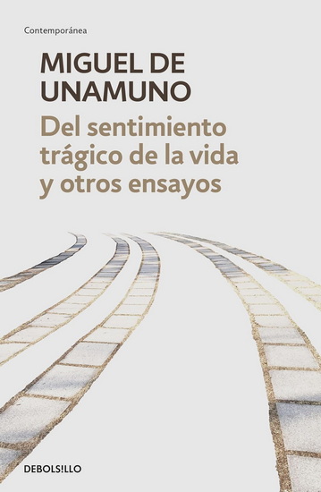 Del sentimiento trágico de la vida y otros ensayos / Tragic Sense of Life - MIGUEL DE UNAMUNO