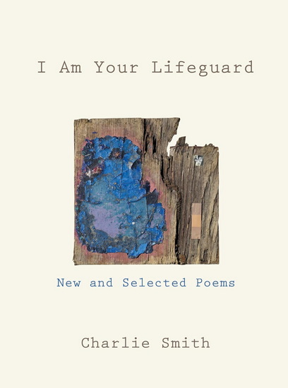 I Am Your Lifeguard: New and Selected Poems - CHARLIE SMITH
