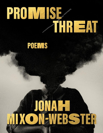 Promise/Threat: Poems - JONAH MIXON-WEBSTER