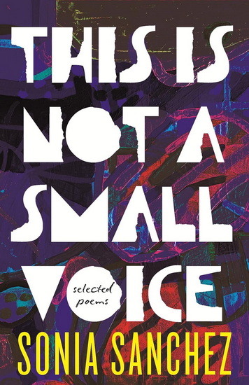 This Is Not a Small Voice: Selected Poems - SONIA SANCHEZ
