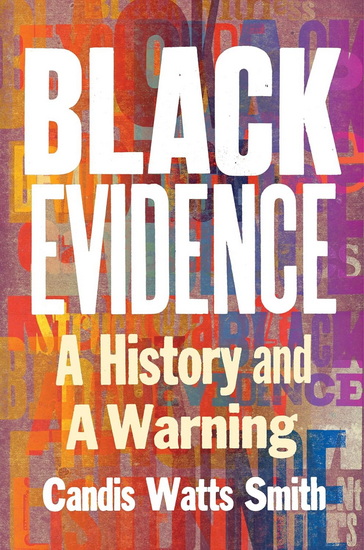Black Evidence: A History and a Warning - CANDIS WATTS SMITH