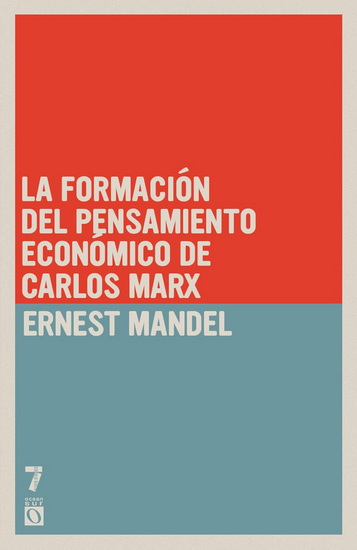 La formación del pensamiento económico de Carlos Marx: De 1843 a la redacción de El capital - ERNEST MANDEL