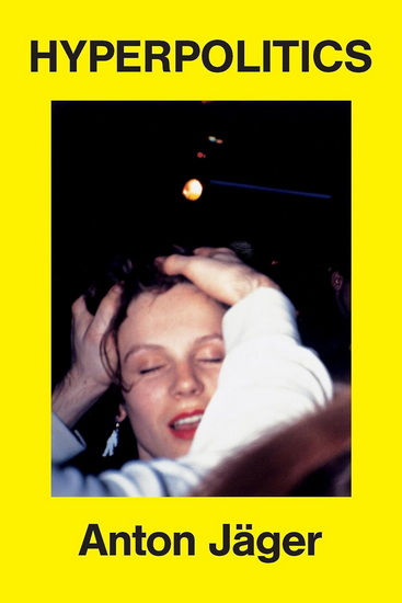 Hyperpolitics: Extreme Politicization without Political Consequences - ANTON JÄGER