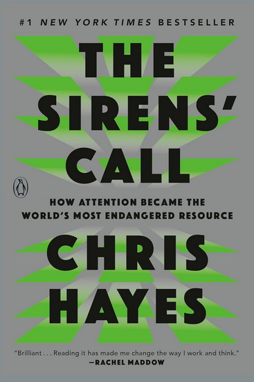 The Sirens&#39; Call: How Attention Became the World&#39;s Most Endangered Resource - CHRIS HAYES