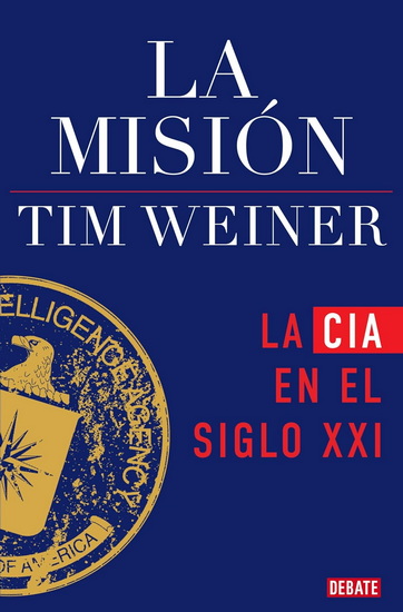 La misión / The Mission: The CIA in the 21st Century - TIM WEINER