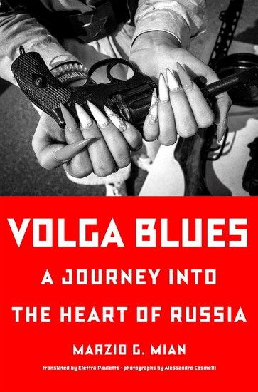 Volga Blues: A Journey into the Heart of Russia - MARZIO G MIAN