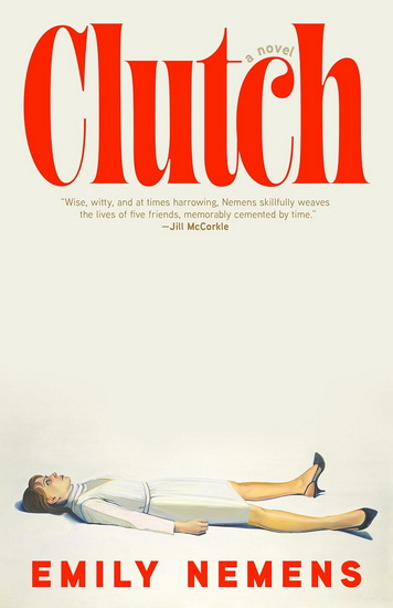 Clutch: A Novel - EMILY NEMENS