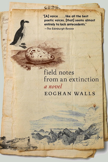 Field Notes from an Extinction: A Novel - EOGHAN WALLS