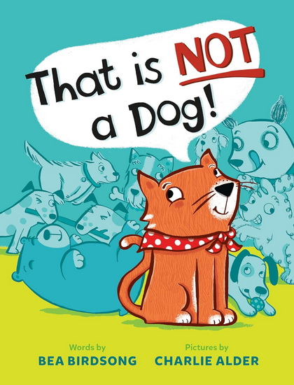 That Is Not a Dog! - BEA BIRDSONG - CHARLIE ALDER