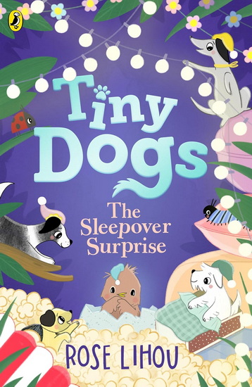 Tiny Dogs: The Sleepover Surprise - ROSE LIHOU