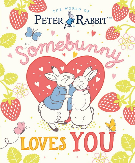 The World of Peter Rabbit: Somebunny Loves You - BEATRIX POTTER