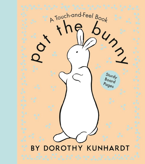 Pat the Bunny: The Interactive Classic - DOROTHY KUNHARDT