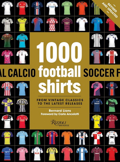 1000 Football Shirts Revised and Updated: The Colors of the Beautiful Game - BERNARD LIONS