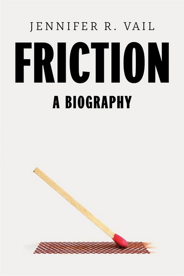 Friction: A Biography - JENNIFER VAIL