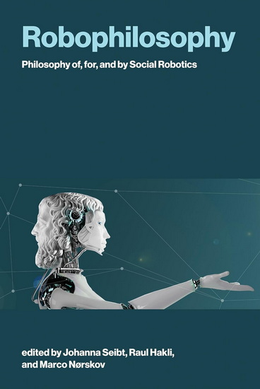 Robophilosophy: Philosophy of, for, and by Social Robotics - JOHANNA SEIBT