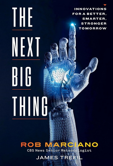 The Next Big Thing: Innovations for a Better, Smarter, Stronger Tomorrow - ROB MARCIANO - JAMES TREFIL