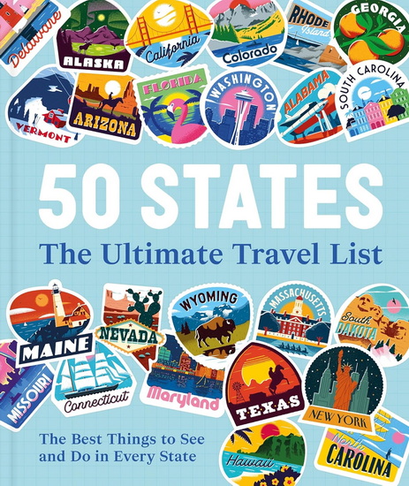 50 States The Ultimate Travel List: The Best Things to See and Do in Every State - DK TRAVEL