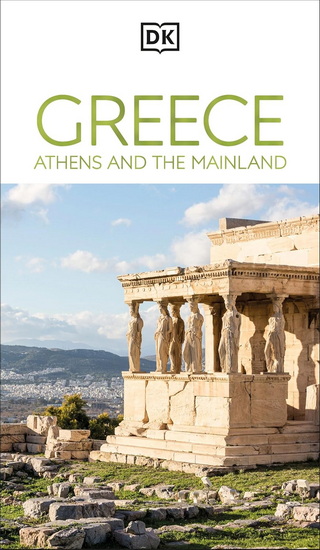 DK Greece, Athens and the Mainland - DK TRAVEL