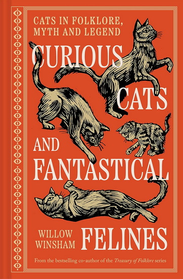Curious Cats and Fantastical Felines: The Cat in Folklore, Myth, and Legend - WILLOW WINSHAM