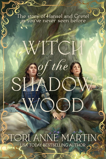 Witch of the Shadow Wood: A Novel - TORI ANNE MARTIN