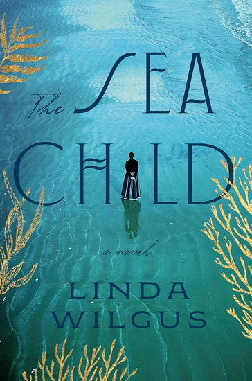 The Sea Child: A Novel - LINDA WILGUS