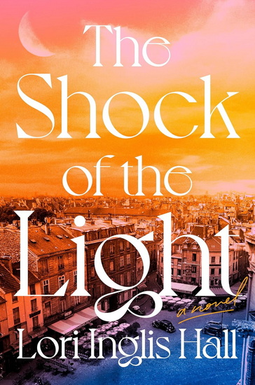 The Shock of the Light: A Novel - LORI INGLIS HALL