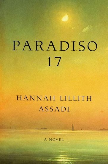 Paradiso 17: A Novel - HANNAH LILLITH ASSADI