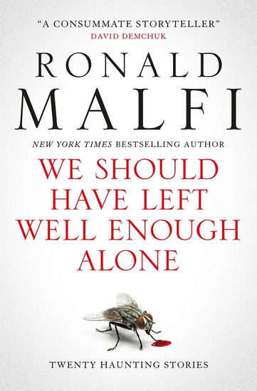 We Should Have Left Well Enough Alone - RONALD MALFI