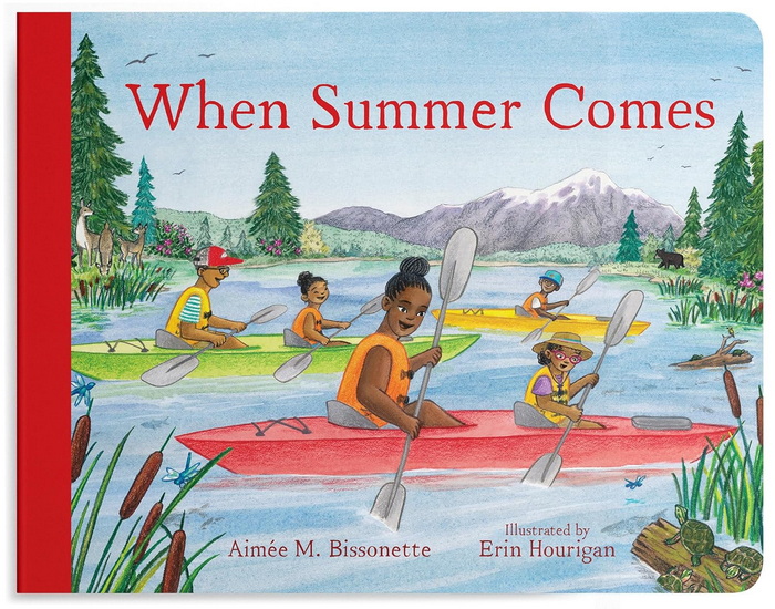 When Summer Comes: Exploring Nature in Our Warmest Season - AIMÉE M BISSONETTE - ERIN HOURIGAN