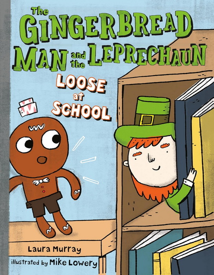 The Gingerbread Man and the Leprechaun Loose at School - LAURA MURRAY - MIKE LOWERY