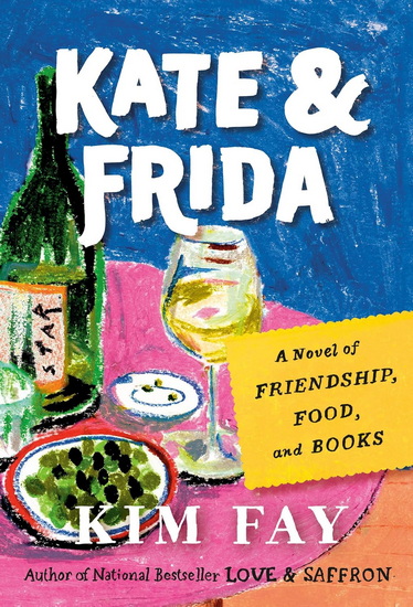 Kate & Frida: A Novel of Friendship, Food, and Books - KIM FAY