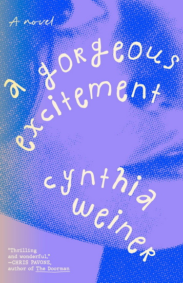 A Gorgeous Excitement: A Novel - CYNTHIA WEINER