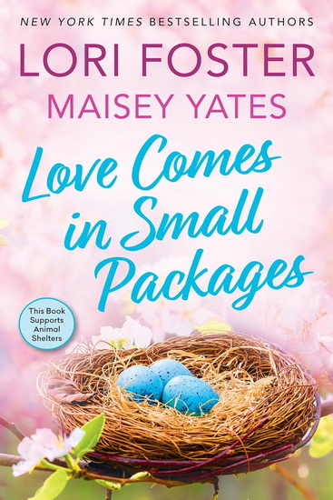 Love Comes in Small Packages - LORI FOSTER - MAISEY YATES