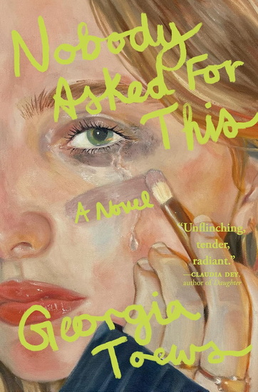 Nobody Asked for This: A Novel - GEORGIA TOEWS