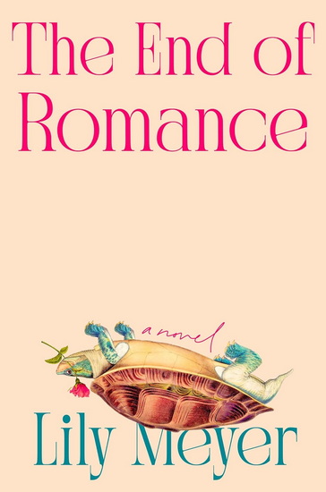 The End of Romance: A Novel - LILY MEYER